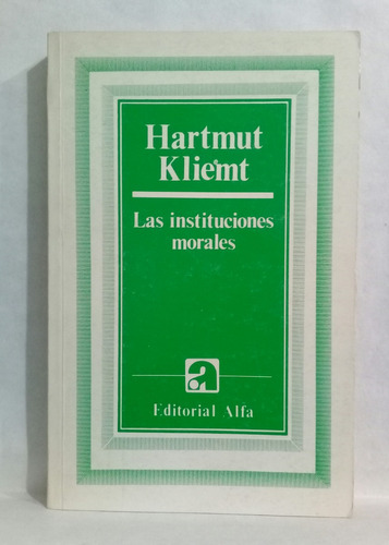 Las Instituciones Morales Por Hartmut Kliemt Ed Alfa 1986