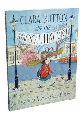 Clara Button And The Magical Hat Day - Amy De La Haye