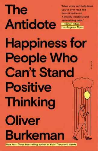 The Antidote: Happiness For People Who Can't Stand Positive Thinking, De Burkeman, Oliver. Editorial Picador, Tapa Blanda En Inglés
