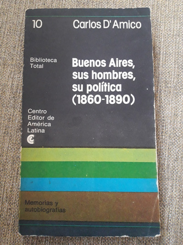 Buenos Aires Sus Hombres Su Politica (1860-1890) -  D'amico