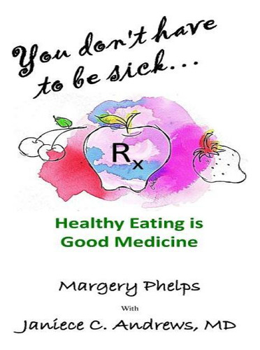 Libro You Don't Have To Be Sick: Healthy Eating Is Good M...