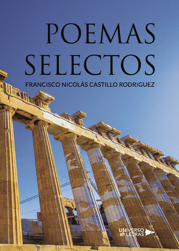 Poemas Selectos, De Castillo Rodriguez , Francisco Nicolás.., Vol. 1.0. Editorial Universo De Letras, Tapa Blanda, Edición 1.0 En Español, 2018