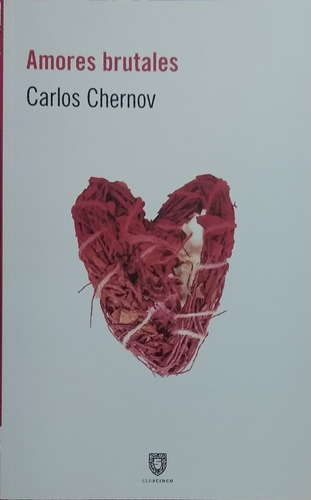 Amores Brutales / Carlos Chernov / Club Cinco Editores