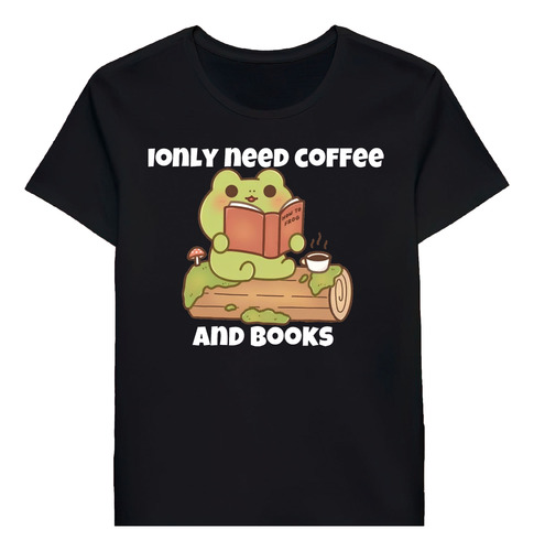 Remera I Only Need Coffee And Books For Coffee Lovebooks0027