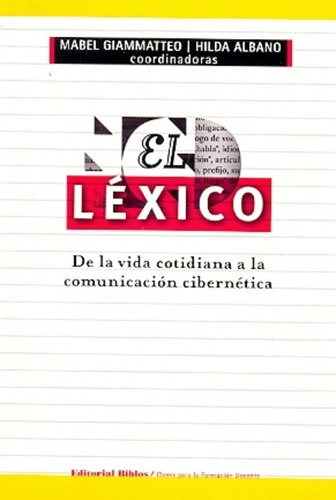 El Lexico. De La Vida Cotidiana A La Comunicacion Cibernetica., De Albano Hilda E Giammatteo Mabel. Editorial Biblos En Español