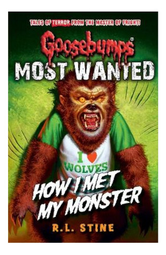 Goosebumps: Most Wanted: How I Met My Monster - R.l. St. Eb3