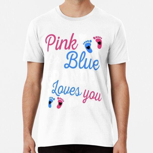 Remera Pink Or Blue Grandpa Loves You Algodon Premium 