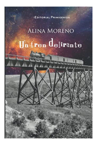 Libro : Un Tren Delirante - Moreno, Alina 