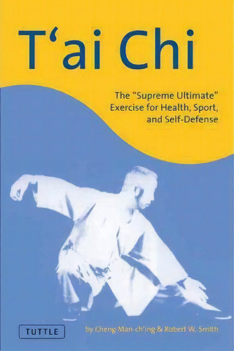 T'ai Chi : The Supreme Ultimate Exercise For Health, Sport And Self-defense, De Cheng Man-ch'ing. Editorial Tuttle Publishing, Tapa Blanda En Inglés