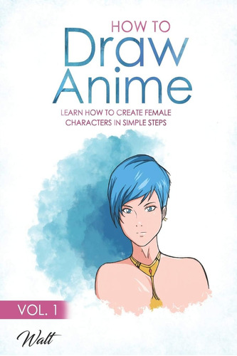 Libro: How To Draw Anime: Learn How To Create A Female Anime