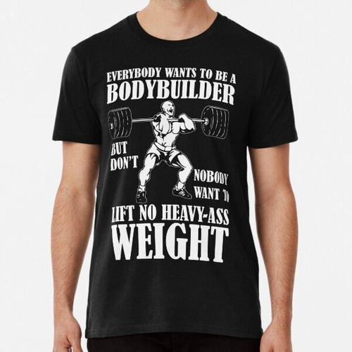 Remera Everybody Wants To Be A Bodybuilder - Gym Motivationa