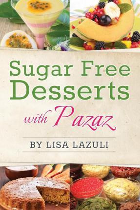 Libro Sugar Free Desserts With Pazaz - Lisa Lazuli