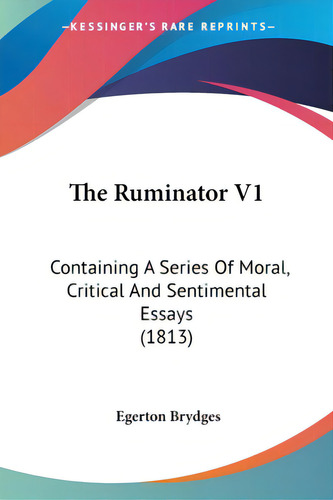 The Ruminator V1: Containing A Series Of Moral, Critical And Sentimental Essays (1813), De Brydges, Egerton. Editorial Kessinger Pub Llc, Tapa Blanda En Inglés