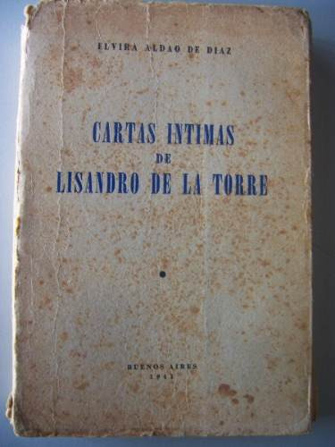 Cartas Intimas Lisandro De La Torre. Elvira Aldao De Diaz