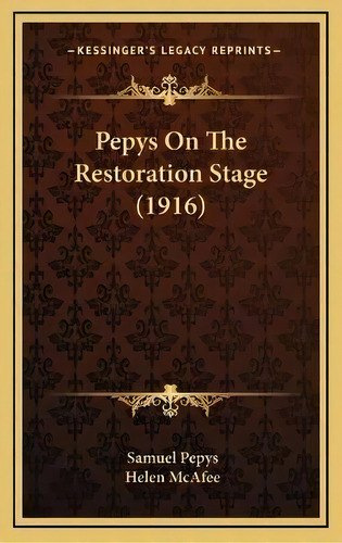 Pepys On The Restoration Stage (1916), De Samuel Pepys. Editorial Kessinger Publishing, Tapa Dura En Inglés