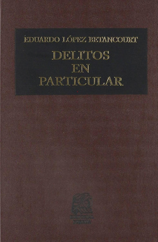 Delitos en particular I: , de López Betancourt, Eduardo., vol. 1. Editorial Editorial Porrúa, tapa pasta dura, edición 17 en español, 2020