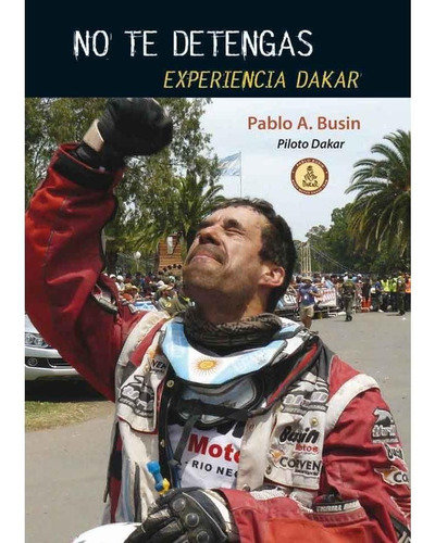 No Te Detengas. Experiencia Dakar, Pablo Busín