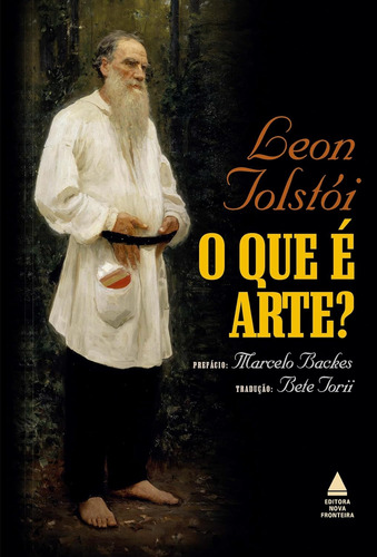 O Que E Arte ? - Leon Tolstoi - Nova Fronteira