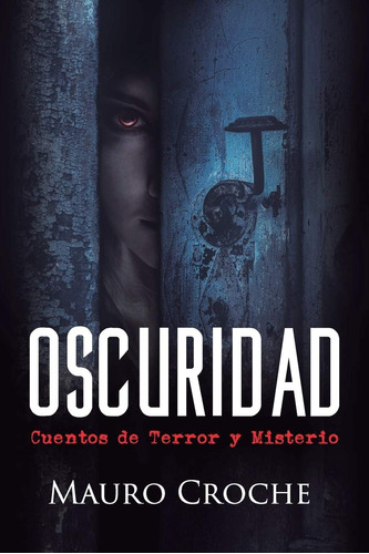 Libro: Oscuridad: Cuentos De Terror Y Misterio (spanish