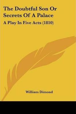 Libro The Doubtful Son Or Secrets Of A Palace : A Play In...