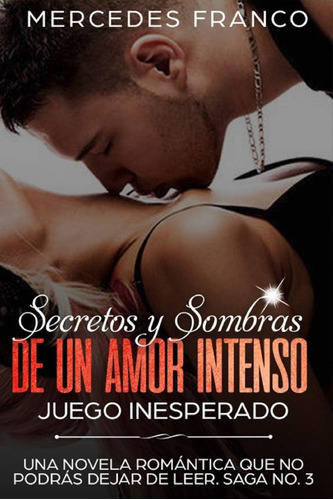 Libro: Secretos Y Sombras De Un Amor Intenso (juego Inespera
