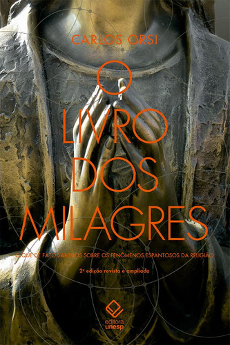 O livro dos milagres: O que de fato sabemos sobre milagres e outros fenômenos espantosos da religião, de Orsi, Carlos. Fundação Editora da Unesp, capa mole em português, 2021