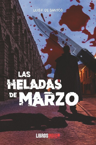 Libro Las Heladas De Marzo - Luis F. De Santos