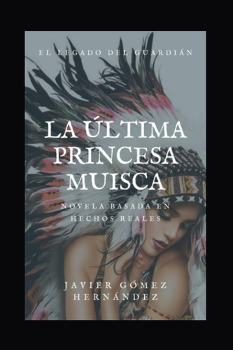 Libro: La Última Princesa Muisca: El Legado Del Guardián (sp