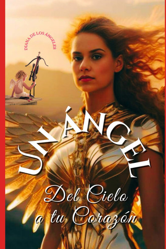 Libro Un Ángel Del Cielo A Tu Corazón (spanish Edition)