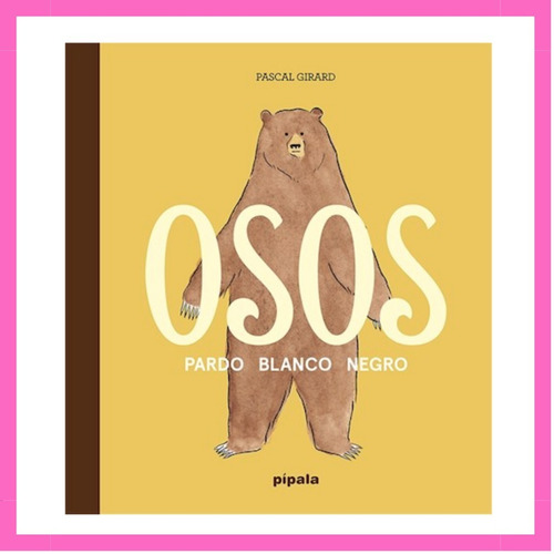 Osos - Pardo Blanco Negro - Pascal Girard - Ed. Pipala