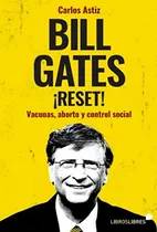 Comprar Bill Gates ¡reset!: Vacunas, Aborto Y Control Social - Carlo