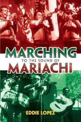 Marching To The Sound Of Mariachi - Eddie Lopez