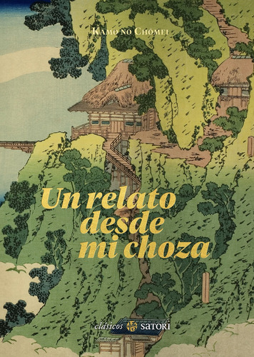 Un Relato De Mi Choza, De Chomei,kamo No. Editorial Satori Ediciones C.b. En Español, 2024