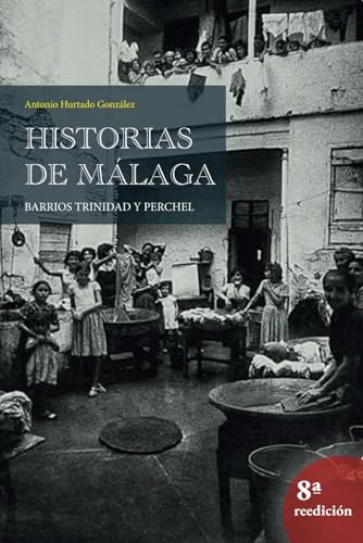 Historias De Málaga Barrios Trinidad Y Perchel: Historias De