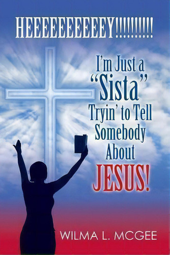 I'm Just A Sista Tryin' To Tell Somebody About Jesus, De Wilma L Mcgee. Editorial Lowbar Publishing, Tapa Blanda En Inglés