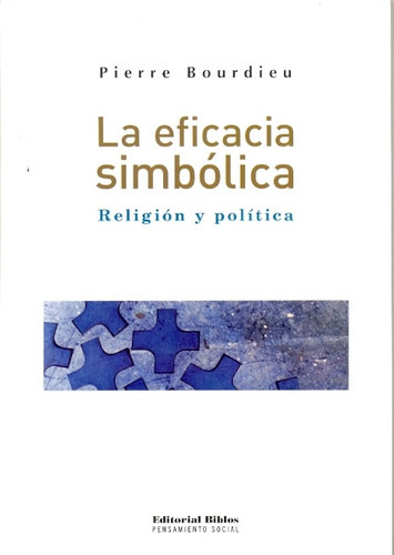 Eficacia Simbólica, La Religión Y Política, de Pierre Bourdieu. Editorial Editorial Biblos, tapa blanda, edición 1 en español