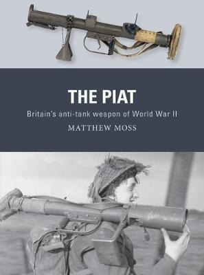 The Piat : Britain's Anti-tank Weapon Of World War Ii - Matt