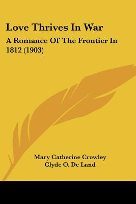 Libro Love Thrives In War: A Romance Of The Frontier In 1...