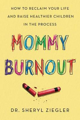 Mommy Burnout - Dr Sheryl G Ziegler