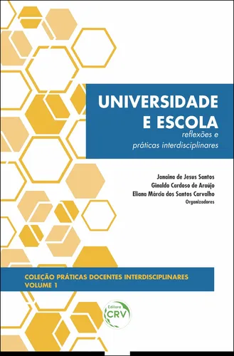 comprar Universidade e escola: reflexões e práticas interdisciplinares coleção práticas docentes interdisciplinares volume 1, de (Organizador) Santos, Janaina de Jesusu002F (Organizador) Araújo, Ginaldo Cardoso d