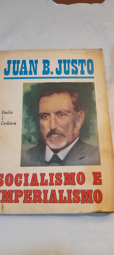 Juan B Justo Socialismo E Imperialismo De Emilio Corbiere 