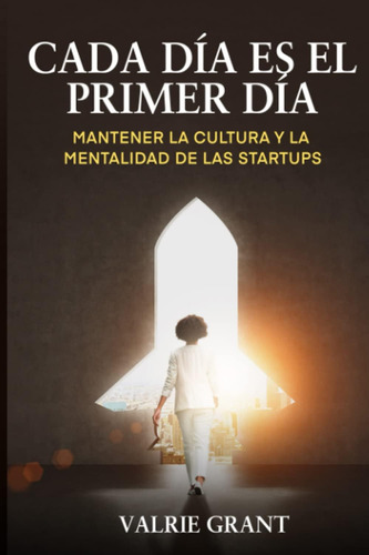 Libro: Cada Día Es El Primer Día: Mantener La Cultura Y La M