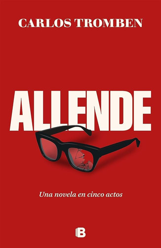 Allende Una Novela En Cinco Actos Tromben