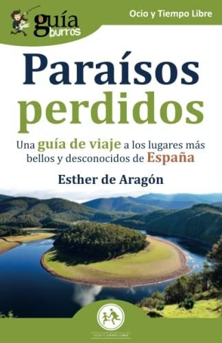 Guíaburros: Paraísos Perdidos: Una Guía De Viaje A Los Lugar