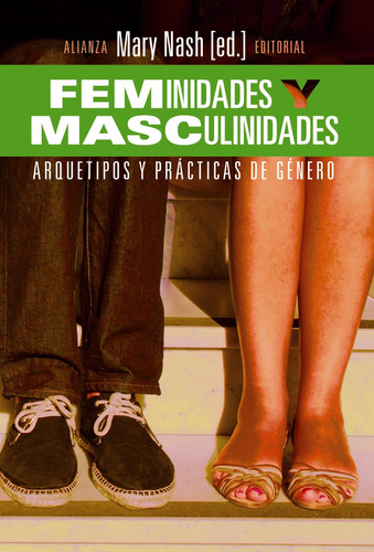 Feminidades y masculinidades, de Nash, Mary. Serie Alianza Ensayo Editorial Alianza, tapa blanda en español, 2014
