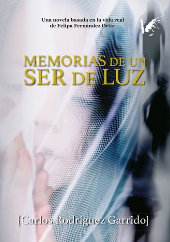 Memorias de un ser de luz, de Carlos Rodríguez Garrido. Editorial ANGELS FORTUNE EDITIONS, tapa blanda en español, 2018