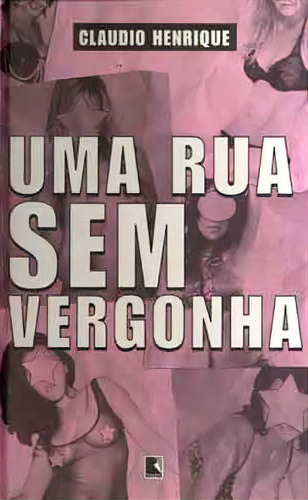 Uma rua sem vergonha, de Claudio Henrique. Editora Record, capa mole em português