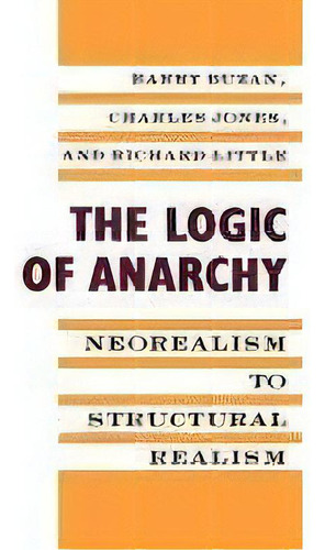 The Logic Of Anarchy : Neorealism To Structural Realism, De Barry Buzan. Editorial Columbia University Press, Tapa Blanda En Inglés