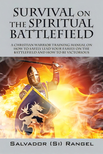 Survival On The Spiritual Battlefield: A Christian Warrior Training Manual On How To Safely Lead ..., De Rangel, Salvador Si. Editorial Outskirts Pr, Tapa Blanda En Inglés