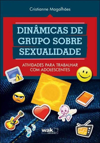 Dinamicas De Grupo Sobre Sexualidade - Atividades Para Traba, De Magalhaes, Cristianne. Editora Wak Editora, Capa Mole, Edição 1ª Ediçao - 2011 Em Português